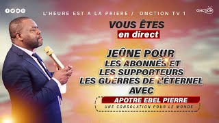 JEÛNE POUR LES ABONNÉS ET LES SUPPORTEURS LES GUERRES DE L’ETERNEL avec APÔTRE EBEL PIERRE [upl. by Yartnoed636]