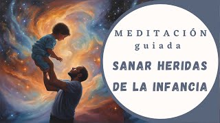 Meditación para sanar Heridas de la Infancia [upl. by Ahsieka885]