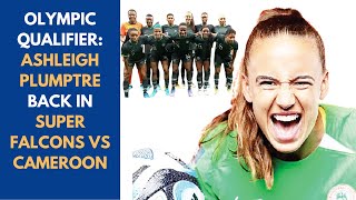 OLYMPIC QUALIFIER  ASHLEIGH PLUMPTRE IS BACK IN SUPER FALCONS  NIGERIA VS CAMEROON superfalcons [upl. by Nahpos152]