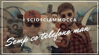 I Sciosciammocca  Semp co telefono man AUDIO [upl. by Andrien889]