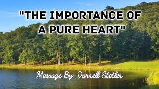 quotThe Importance Of A Pure Heartquot by Darrell Stetler [upl. by Blayze]