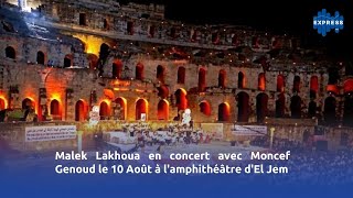 Malek Lakhoua en concert avec Moncef Genoud le 10 Août à lamphithéâtre dEl Jem [upl. by Naloc94]