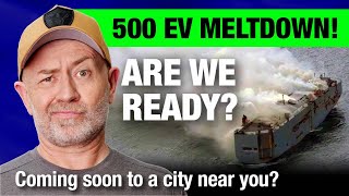 Runaway 500 EV meltdown on cargo ship Proof our cities arent ready for full EV deployment [upl. by Sanderson]