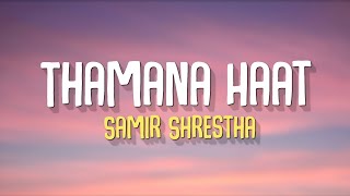 Thamana Haat  Samir Shrestha Lyrics [upl. by Eatnoj840]