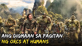 Nilusob Ng Mga ORCS Ang Mundo Ng Mga TAO  Warcraft Movie Recap Tagalog [upl. by Neill]