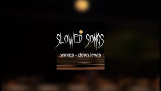 Waves  dean lewis slowed [upl. by Gnilsia501]