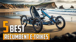 5 Best Recumbent eTrikes [upl. by Ostap]