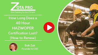 How Long Does a 40Hour HAZWOPER Certification Last How to Renew  ZOTA Professional Training [upl. by Rotceh]