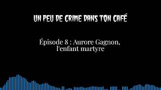 Épisode 8  Aurore Gagnon lenfant martyre [upl. by Drof]