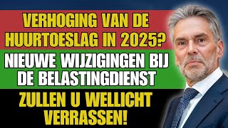 Huurtoeslag omhoog in 2025 Ontdek de verrassende wijzigingen bij de Belastingdienst voor huurders [upl. by Oruntha]