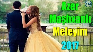 Azer Mashxanli  Meleyim 2017 [upl. by Rechaba]