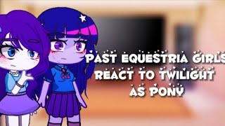 past equestria girls react to twilight as pony🌌mlp\ react [upl. by Lerak998]