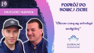 19 Podróż do Nowej Ziemi Grzegorz Skwarek Obecne czasy według astrologii wedyjskiej [upl. by Shamma]