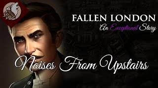 Fallen London Noises From Upstairs [upl. by Holtorf131]