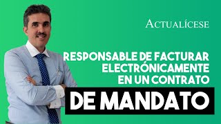 Contrato de mandato ¿Quién es el responsable de facturar electrónicamente [upl. by Hakeem]