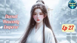 Ep 27 Eternal Heavenly Emperor  Fantasy Xianxia Martial Arts Time Travel Reincarnation [upl. by Flory829]