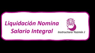 Liquidación Nomina Salario Integral [upl. by Ydnic949]