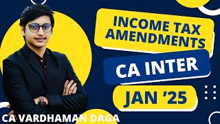 INCOME TAX AMENDMENT for Jan25  CA Inter  CA Vardhaman Dagaarhaminstitute [upl. by Htnamas]