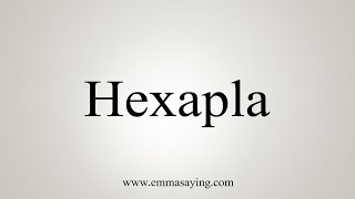 How To Say Hexapla [upl. by Aneles485]