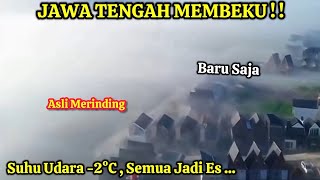 JAWA TENGAH MENDADAK BEKU  SUHU 2°C SEDINGIN KUTUB SEKETIKA JD ES [upl. by Kcirdle]