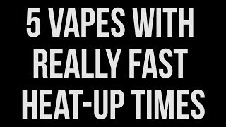 5 Vaporizers with Really Fast Heat Up Times [upl. by Emixam986]