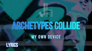 Archetypes Collide  My Own Device Lyrics  JesLa Music [upl. by Grounds]