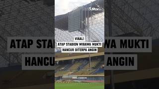 VIRAL ATAP STADION WIBAWA MUKTI HANCUR DITERPA ANGIN [upl. by Switzer568]