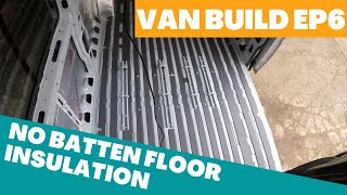 EP6  FLOOR INSULATION WITHOUT BATTENS  Self build van conversion  Vanlife  VanLife Family [upl. by Cir]