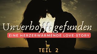 Unverhofft gefunden Eine herzerwärmende LoveStory  Teil 2 [upl. by Leisam]