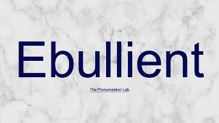 Ebullient Pronunciation How to Pronounce Ebullient — Have You Mastered Ebullient [upl. by Iloj691]