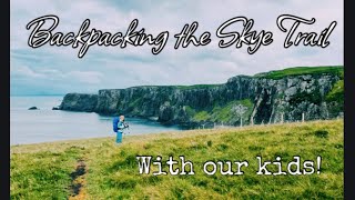 Backpacking the Skye Trail with our kids Rubha Hunish to The Skye Hotel Portree [upl. by Marquardt]