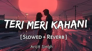 Teri Meri Kahani   Slowed  Reverb   Arijit Singh  Palak  Love Song  AK LOFI 2024 slowed [upl. by Jesher]