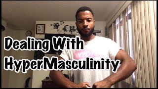 Dealing With HyperMasculinity [upl. by Sinnod]