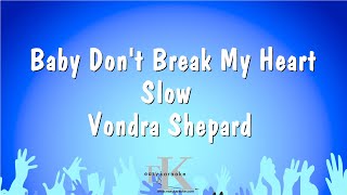 Baby Dont Break My Heart Slow  Vondra Shepard Karaoke Version [upl. by Cohleen]