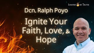 Dcn Ralph Poyo Ignite Your Faith Love and Hope [upl. by Samled]