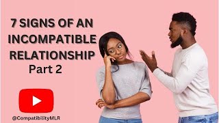 7 SIGNS OF AN INCOMPATIBLE RELATIONSHIP PART 2 [upl. by Fillbert]