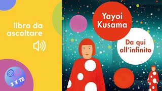 YAYOI KUSAMA  Da qui allinfinito  libro letto ad alta voce per bambini con la storia di Yayoi [upl. by Nylirem205]