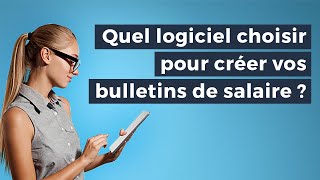 Fiches de paie  quel logiciel choisir pour créer vos bulletins de salaire [upl. by Alfredo]