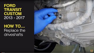 How to replace the driveshafts on the Ford Transit Custom 2013  2017 Diesel [upl. by Pazit]