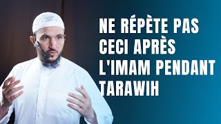 NE RÉPÈTE PAS CECI APRÈS LIMAM PENDANT TARAWIH [upl. by Eniger]