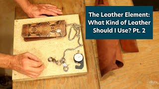 The Leather Element What Kind of Leather Should I Use Pt 2 [upl. by Koch]