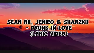 Sean Rii Jenieo amp Sharzkii  Drunk in Love Lyric Video [upl. by Einahpets]