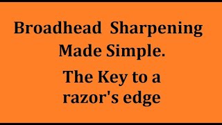 Broadhead Sharpening Explained and made simple [upl. by Llennahc490]