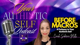 Before Macros  Episode 3 of 4  Your AuTHINtic Self Podcast [upl. by Wera]