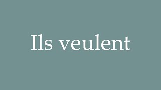 How to pronounce Ils veulent in French [upl. by Woodcock860]