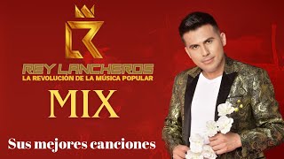 Mix Rey Lancheros Musica Popular Sus Mejores Canciones [upl. by Eelyak]