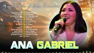 ANA GABRIEL 50 ÉXITOS ROMANTICAS DE AYER 🎵 ANA GABRIEL 80S 90S GRANDES EXITOS BALADAS ROMANTICAS 💕 [upl. by Ettie]