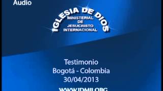 Iglesia de Dios Ministerial de Jesucristo Internacional  Testimonio Audio  Bogota Abril 2013 [upl. by Adnorhs]