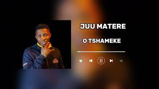 Juu Matere O tshameke audio [upl. by Littlejohn362]