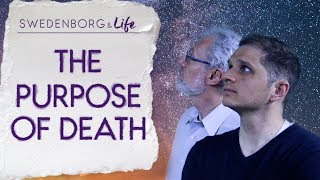 The Purpose of Death  Swedenborg amp Life [upl. by Ilaw]